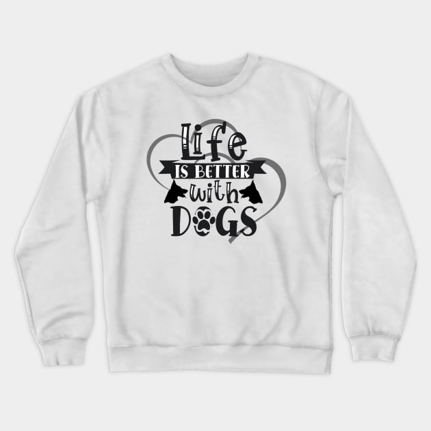 Life Is Better With Dogs Crewneck Sweatshirt by ERArts